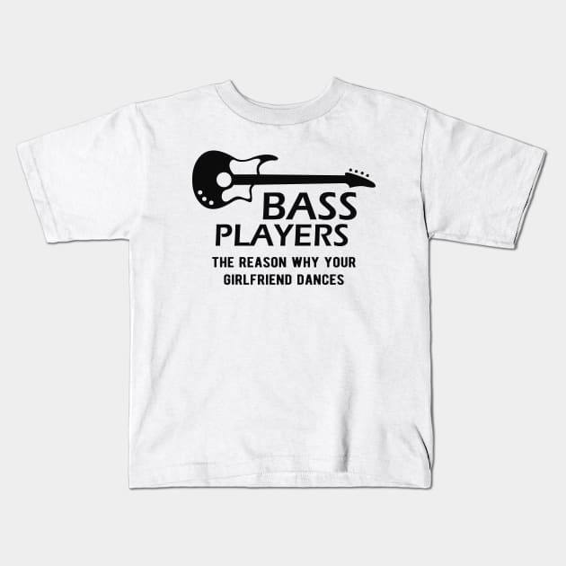 Bass Player - Bass Players the reason why your girlfriend dances Kids T-Shirt by KC Happy Shop